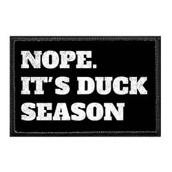 NOPE. IT'S DUCK SEASON