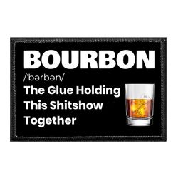 BOURBON - THE GLUE HOLDING THIS SHITSHOW TOGETHER