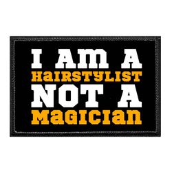 HAIRSTYLISTS / BARBERS – I AM A HAIRSTYLIST NOT A MAGICIAN