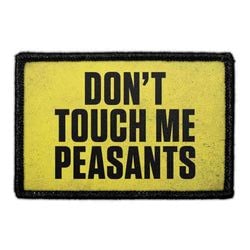 DON'T TOUCH ME PEASANTS