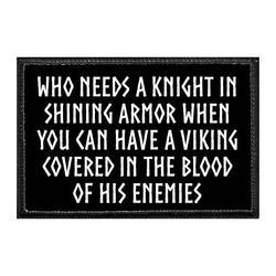 WHO NEEDS A KNIGHT IN SHINING ARMOR WHEN YOU CAN HAVE A VIKING COVERED IN THE BLOOD OF HIS ENEMIES