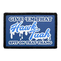 HAWK TUAH – Give 'Em That Hawk Tuah Spit On That Thang
