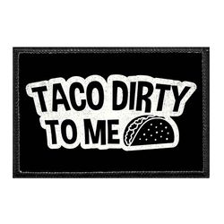 TACO DIRTY TO ME