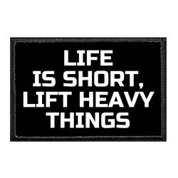 LIFE IS SHORT, LIFT HEAVY THINGS