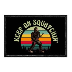 KEEP ON SQUATCHIN'