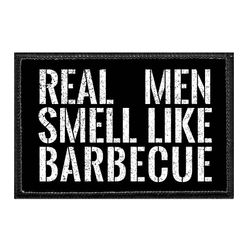 REAL MEN SMELL LIKE BARBECUE