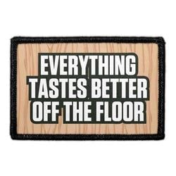Everything Tastes Better Off the Floor