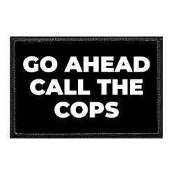 POLICE – GO AHEAD CALL THE COPS