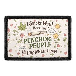 MARIJUANA, WE'D SMOKE THAT – I Smoke Weed Because Punching People Is Frowned Upon