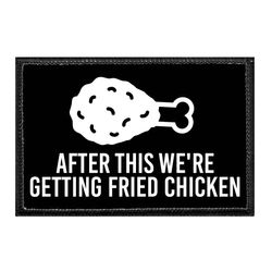 AFTER THIS WE'RE GETTING... – FRIED CHICKEN