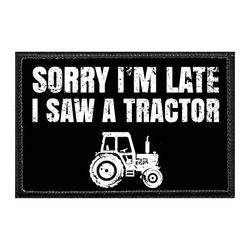 SORRY I'M LATE I SAW A TRACTOR